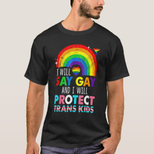 Ich sage, Gay Protect Trans Kids Rainbow LGBT Pri T-Shirt