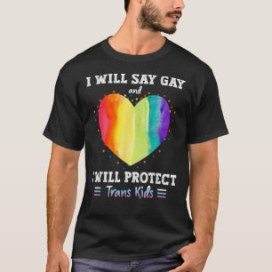 Ich sage "Gay" und ich werde Trans-LGBTQ schützen T-Shirt