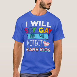 Ich sage "Gay" und ich werde Trans-LGBTQ schützen T-Shirt