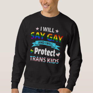 Ich sage "Gay" und werde Trans Kids Lgbtq schützen Sweatshirt