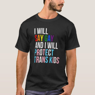 Ich sage "Gay" und werde Trans Kids Lgbtq schützen T-Shirt