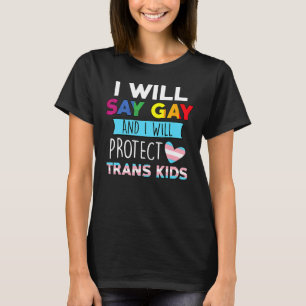 Ich sage "Gay" und werde Trans Kids Lgbtq schützen T-Shirt