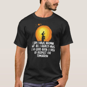 Ich sage, ich habe Schlaflosigkeit, aber alles, wa T-Shirt