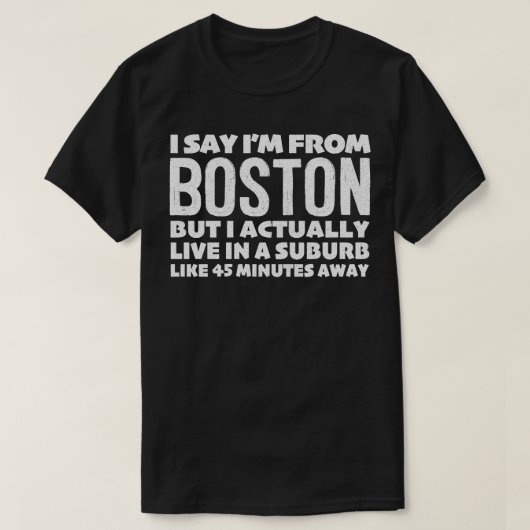 Ich sage "Ich komme aus Boston", "Humoristisches T T-Shirt (Design vorne)