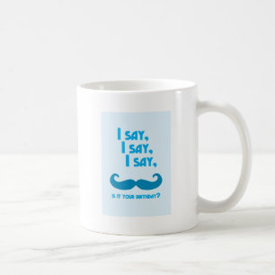 Ich sage, ich sage, ich sage, ist es dein GEBURTST Kaffeetasse