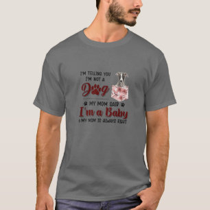 Ich sage Ihnen, ich bin kein Hund, den meine Mama  T-Shirt