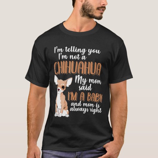 Ich sage Ihnen nicht Chihuahua für Chihuahua-Mama T-Shirt (Vorderseite)