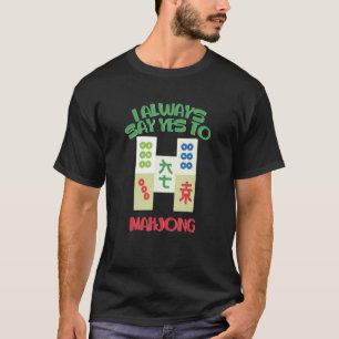 Ich sage immer Ja zu Mahjong Mahjong Mahjong T-Shirt