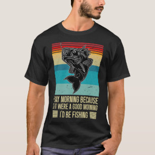 Ich sage Morgen, weil wenn es ein guter Morgen wär T-Shirt