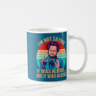 Ich sage nicht, dass es Aliens waren, aber es war  Kaffeetasse