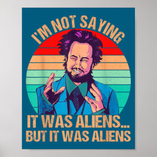 Ich sage nicht, dass es Aliens waren, aber es war  Poster