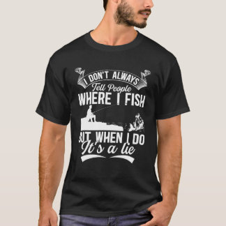 Ich sage nicht immer, wo ich fische - Angler F T-Shirt