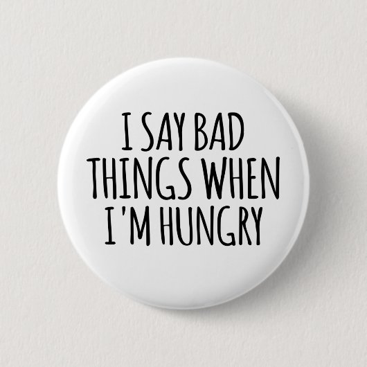 Ich sage schlechte Dinge, wenn ich Hunger habe Button (Vorderseite)
