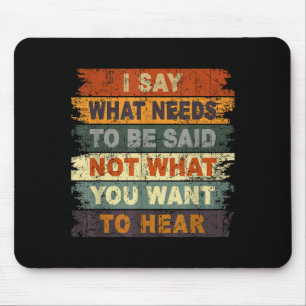 Ich sage, was gesagt werden muss, nicht, was du hö mousepad