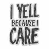 Ich sage, weil ich mich kümmere aufkleber (Vorderseite)