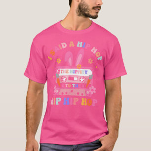 Ich sagte Angesagt den Hippity-Hip Hop Hop Bunny F T-Shirt