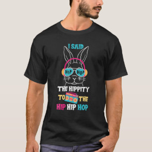 Ich sagte Angesagt den Hippity-Hip Hop Hop Bunny F T-Shirt