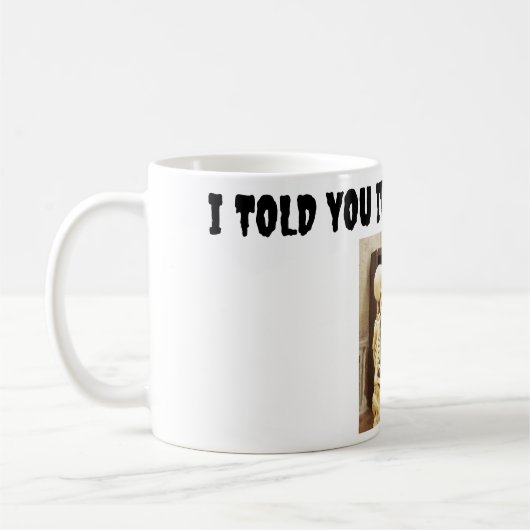 Ich sagte dir, es war ein Bullseye Kaffeetasse (Links)