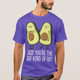 Ich sagte, du bist die gute Art Niedlicher Avocado T-Shirt