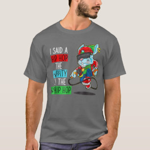 Ich sagte ein Angesagter Hippity-Hip Hop-Hop-Bunny T-Shirt