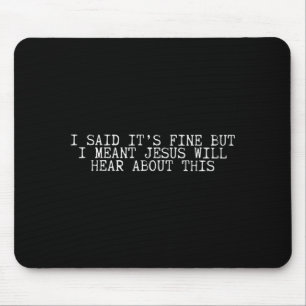 Ich sagte, es ist okay, aber ich meinte, Jesus wir Mousepad