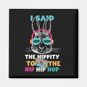 Ich sagte Hip The Hippity zu Hop Hip Hop Hase Lust Magnet
