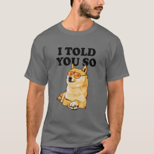 Ich sagte Ihnen, Dogecoin jetzt kaufen Doge ist ei T-Shirt