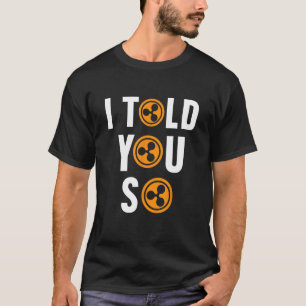 Ich sagte Ihnen so ripple XRP Cryptowährungs-Block T-Shirt