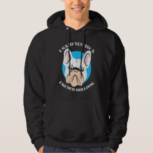 Ich sagte Ja zu einem französischen Bulldoggen, Ni Hoodie