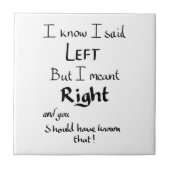 Ich sagte Links lustige Richtungen Argument Joke S Fliese (Vorderseite)