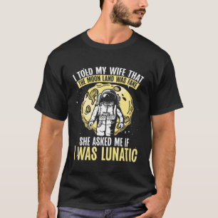 Ich sagte meiner Frau, dass die Mondlandung Fake S T-Shirt