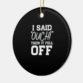 Ich sagte, Ouch dann ist es abgegangen Amputations Keramik Ornament (Links)