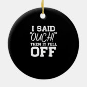 Ich sagte, Ouch dann ist es abgegangen Amputations Keramik Ornament (Hinten)