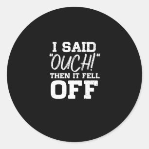 Ich sagte, Ouch dann ist es abgegangen Amputations Runder Aufkleber