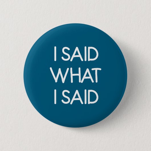 Ich sagte, was ich sagte, Lustig, Witz, Sarkastisc Button (Vorderseite)