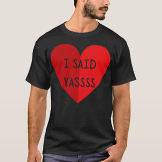 Ich sagte Yassss T-Shirt