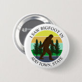 Ich sah Bigfoot in (Stadt und Staat hinzufügen) Pe Button (Vorne & Hinten)
