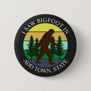 Ich sah Bigfoot in (Stadt und Staat hinzufügen) Pe Button