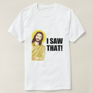 Ich sah das, Jesus beobachtet, Ich sah das Jesus M T-Shirt