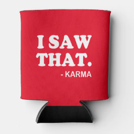 Ich sah das - Karma lustige Sprichwort Biersoda ka Dosenkühler