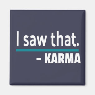 Ich sah, dass Karma Funny Magnet