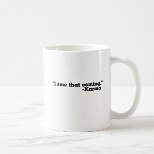 Ich sah, dass Karma unterzeichnet wurde Kaffeetasse (Rechts)