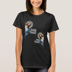 Ich sah, dass lustiges Sprichwort Jesus Meme Chris T-Shirt