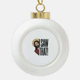 Ich sah dieses lustige religiöse Peek-Grafikdesign Keramik Kugel-Ornament
