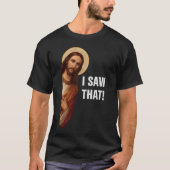 Ich sah, Jesus sah, dass Jesus mir sah T-Shirt (Vorderseite)