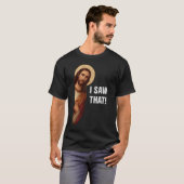 Ich sah, Jesus sah, dass Jesus mir sah T-Shirt (Vorne ganz)