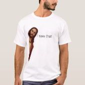 Ich sah, Jesus sah, dass Jesus mir sah T-Shirt (Vorderseite)
