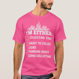 ICH Sammle Entweder Münzen Lustiger Münzensammler T-Shirt