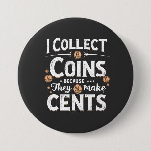 Ich sammle Münzen, weil sie einen Cents-Sammler bi Button