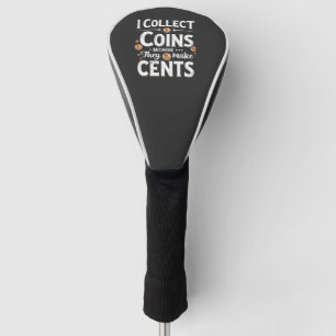 Ich sammle Münzen, weil sie einen Cents-Sammler bi Golf Headcover
